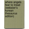 Where Angels Fear To Tread (Webster's Korean Thesaurus Edition) door Inc. Icon Group International