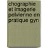 Chographie Et Imagerie Pelvienne En Pratique Gyn