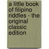 A Little Book Of Filipino Riddles - The Original Classic Edition door Frederick Starr