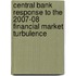 Central Bank Response to the 2007-08 Financial Market Turbulence