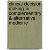 Clinical Decision Making in Complementary & Alternative Medicine by Matthew Leach