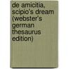 De Amicitia, Scipio's Dream (Webster's German Thesaurus Edition) by Inc. Icon Group International