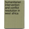 Humanitarian Intervention and Conflict Resolution in West Africa door John M. Kabia