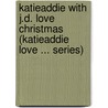 Katieaddie With J.D. Love Christmas (Katieaddie Love ... Series) door Michele Wettel