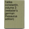 L'Abbe Constantin, Volume 3 (Webster's German Thesaurus Edition) door Inc. Icon Group International