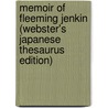 Memoir Of Fleeming Jenkin (Webster's Japanese Thesaurus Edition) by Inc. Icon Group International