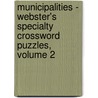 Municipalities - Webster's Specialty Crossword Puzzles, Volume 2 door Inc. Icon Group International