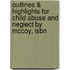 Outlines & Highlights For Child Abuse And Neglect By Mccoy, Isbn