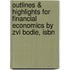 Outlines & Highlights For Financial Economics By Zvi Bodie, Isbn