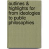 Outlines & Highlights For From Ideologies To Public Philosophies door Paul Schumaker