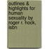 Outlines & Highlights For Human Sexuality By Roger R. Hock, Isbn