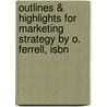 Outlines & Highlights For Marketing Strategy By O. Ferrell, Isbn door Ferrell Ferrell