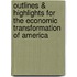 Outlines & Highlights For The Economic Transformation Of America