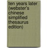Ten Years Later (Webster's Chinese Simplified Thesaurus Edition) door Inc. Icon Group International