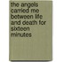 The Angels Carried Me Between Life And Death For Sixteen Minutes