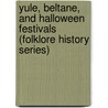 Yule, Beltane, And Halloween Festivals (Folklore History Series) door James Napier