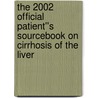 The 2002 Official Patient''s Sourcebook on Cirrhosis of the Liver by Icon Health Publications