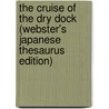 The Cruise Of The Dry Dock (Webster's Japanese Thesaurus Edition) door Inc. Icon Group International