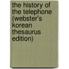 The History Of The Telephone (Webster's Korean Thesaurus Edition) door Inc. Icon Group International
