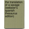 The Translation Of A Savage (Webster's Spanish Thesaurus Edition) door Inc. Icon Group International