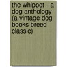 The Whippet - A Dog Anthology (A Vintage Dog Books Breed Classic) door Authors Various