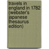 Travels In England In 1782 (Webster's Japanese Thesaurus Edition) door Inc. Icon Group International