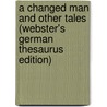 A Changed Man And Other Tales (Webster's German Thesaurus Edition) door Inc. Icon Group International