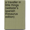 A Traveller In Little Things (Webster's Spanish Thesaurus Edition) door Inc. Icon Group International