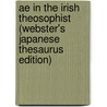 Ae In The Irish Theosophist (Webster's Japanese Thesaurus Edition) door Inc. Icon Group International