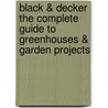 Black & Decker The Complete Guide to Greenhouses & Garden Projects by Philip Schmidt