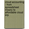 Cloud Accounting - From Spreadsheet Misery To Affordable Cloud Erp door William Aiton
