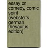 Essay On Comedy, Comic Spirit (Webster's German Thesaurus Edition) door Inc. Icon Group International