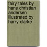 Fairy Tales By Hans Christian Andersen Illustrated By Harry Clarke by Hans Christian Andersen
