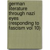German Literature Through Nazi Eyes (Responding to Fascism Vol 10) by G.H. Atkins