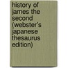 History Of James The Second (Webster's Japanese Thesaurus Edition) door Inc. Icon Group International