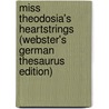 Miss Theodosia's Heartstrings (Webster's German Thesaurus Edition) door Inc. Icon Group International