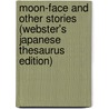 Moon-Face And Other Stories (Webster's Japanese Thesaurus Edition) door Inc. Icon Group International
