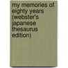 My Memories Of Eighty Years (Webster's Japanese Thesaurus Edition) door Inc. Icon Group International