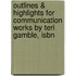 Outlines & Highlights For Communication Works By Teri Gamble, Isbn