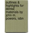 Outlines & Highlights For Dental Materials By John M. Powers, Isbn
