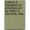 Outlines & Highlights For Emphasis Art By Robert D. Clements, Isbn door Robert Clements