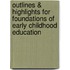 Outlines & Highlights For Foundations Of Early Childhood Education