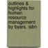 Outlines & Highlights For Human Resource Management By Byars, Isbn