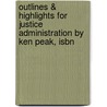 Outlines & Highlights For Justice Administration By Ken Peak, Isbn door Ken Peak