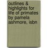 Outlines & Highlights For Life Of Primates By Pamela Ashmore, Isbn door Pamela Ashmore