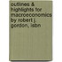 Outlines & Highlights For Macroeconomics By Robert J. Gordon, Isbn