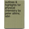 Outlines & Highlights For Physical Chemistry By Peter Atkins, Isbn door Peter Atkins