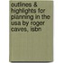 Outlines & Highlights For Planning In The Usa By Roger Caves, Isbn