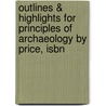 Outlines & Highlights For Principles Of Archaeology By Price, Isbn by Daniel Price