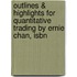 Outlines & Highlights For Quantitative Trading By Ernie Chan, Isbn